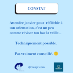 Graphique bleu avec un badge blanc 'CONSTAT' en haut; texte en français: 'Attendre janvier pour réfléchir à ton orientation, c'est un peu comme réviser ton bac la veille... Techniquement possible. Pas vraiment conseillé.' et les logos CREAJIR et l'Association des COSI en bas.