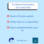 Affiche en français: 'Un bilan d’orientation CE N’EST PAS' avec trois messages marqués d’un X rouge sur le thème choisir son métier et sa vie.